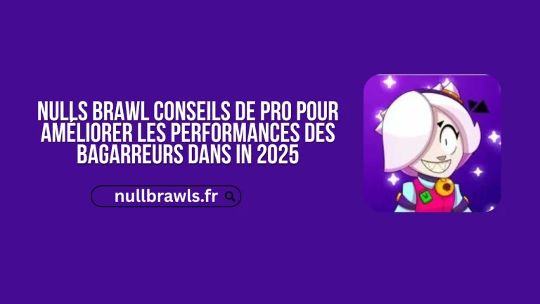 Nulls Brawl Conseils de pro pour améliorer les performances des bagarreurs dans in 2025